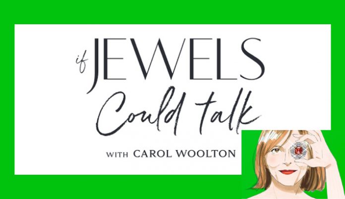 “If Jewels Could Talk”: A new podcast series by jewellery editor and author, Carol Woolton